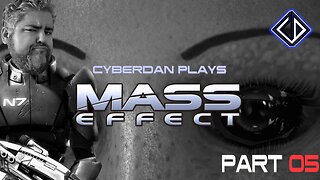 CyberDan Plays Mass Effect (Part 5)