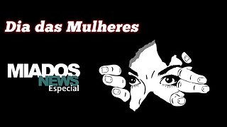 Miados News Especial - Dia das Mulheres