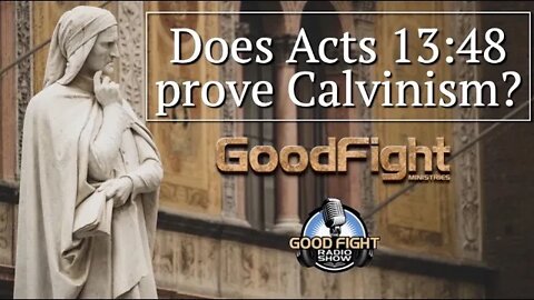 DOES ACTS 13:48 PROVE CALVINISM?