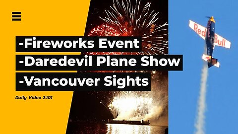 Celebration of Lights Fireworks, Red Bull Daredevil Plane Flight, Vancouver Walk Sights