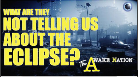 The Awake Nation 04.04.2024 What Are They Not Telling Us About The Eclipse?