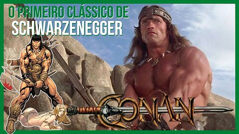 Conan, o Bárbaro (1982) | O Filme que Transformou Schwarzenegger em uma Lenda