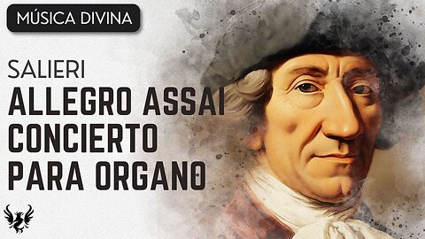 💥 ANTONIO SALIERI ❯ Organ Concerto ❯ Allegro Assai 🎶