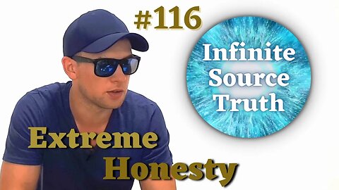 Extreme Honesty - Infinite Source Truth #116 *Escape The Matrix*