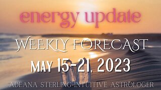 Weekly Forecast - ENERGY UPDATE - May 15 - 21, 2023