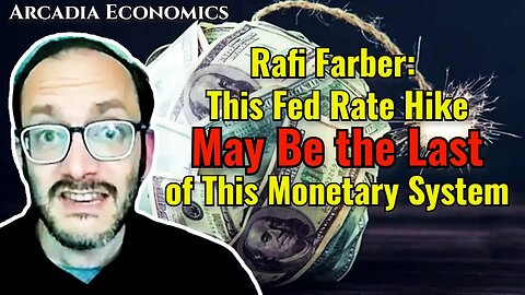 Rafi Farber: This Fed Rate Hike May Be the Last of This Monetary System