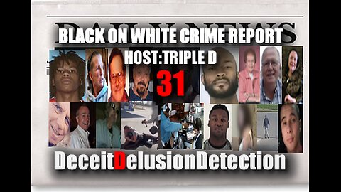 (EP31) BLACK ONE WHITE CRIME REPORT WITH TRIPLE D-DECEITDELUSIONDETECTION