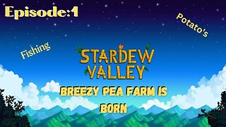 Stardew Valley | Episode 1: Breezy Pea Farm is Born