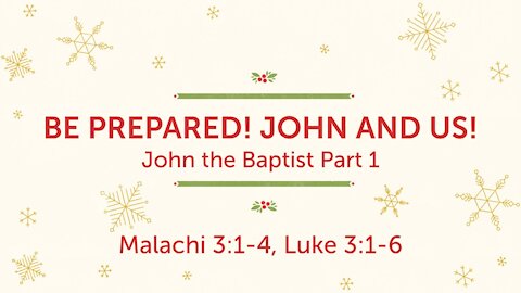 Be Prepared! John and us! John the Baptist Part 1