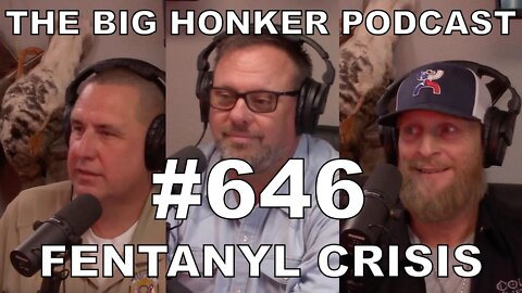 The Big Honker Podcast Episode #646: Fentanyl Crisis
