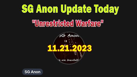 SG Anon Update Today 11/21/23: "Unrestricted Warfare"