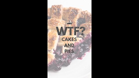 Wtf? Cakes and Pies