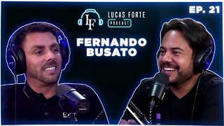 Fernando Busato | Lucas Forte Podcast #21