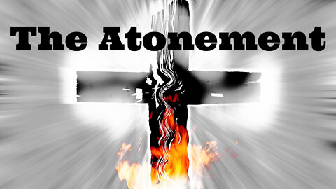 The Atonement: Why Jesus Had to Die