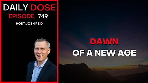 Dawn of a New Age| Ep. 749 - Daily Dose