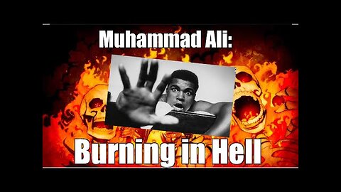 Muhammad Ali Dead: Burning in Hell