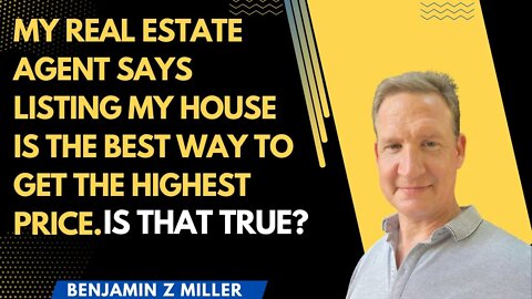 My real estate agent says listing my house is the best way to get the highest price. Is that true?