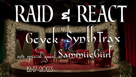 Raid & React | With Geyck & SynthTrax and special guest SammiieGiirl