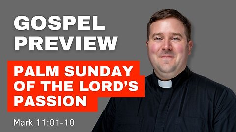Gospel Preview - Palm Sunday of the Lord's Passion