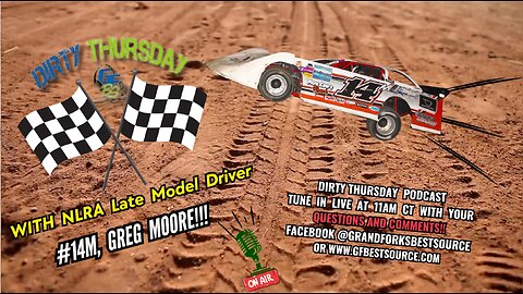 DIRTY THURSDAY - With NLRA Late Model Driver #14M, Greg Moore!!!