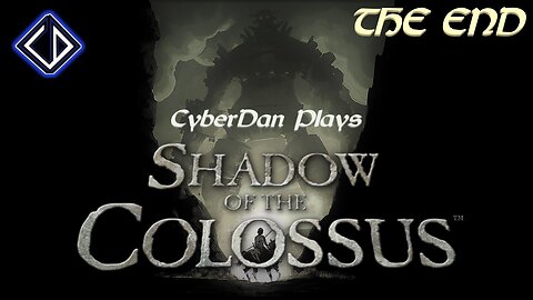 CyberDan Plays Shadow Of The Colossus - PS2 (Part 16 - THE END)