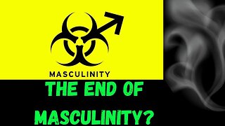 Is this THE END of Masculinity?