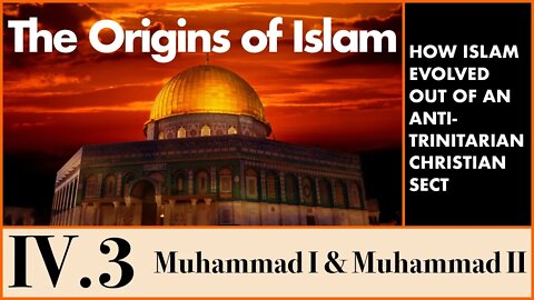 The Origins of Islam - 4.3 A New Religion: Muhammad I & Muhammad II