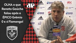 "O Flamengo DEU UMA..." OLHA o que Renato Gaúcho falou após 4 a 0 no Grêmio!