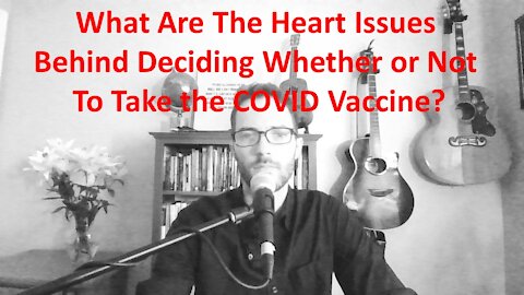 What Are The Heart Issues Behind Whether Or Not To Take The COVID Vaccine?