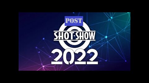 Review of ShotShow 2022 and Preview