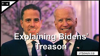 Explaining Bidens' Treasons - JTS08012023
