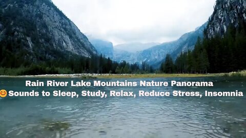 Rain River Lake Mountains Nature Panorama 😊Sounds to Sleep, Study, Relax, Reduce Stress, Insomnia