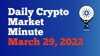 Daily Crypto Market Minute 3/29/22