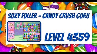 Candy Crush Level 4359 Talkthrough, 16 Moves 0 Boosters by Suzy Fuller, Your Candy Crush Guru