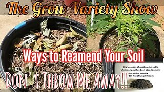Multiple Ways to Reamend Your Soil (The Grow Variety Show ep.199)