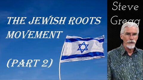 Jewish Roots Movement, part 2 with Q&A - Steve Gregg