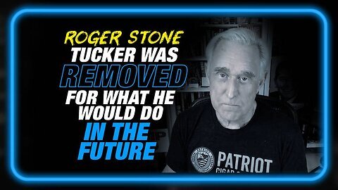 Tucker Was Removed for What He Would Do in the Future