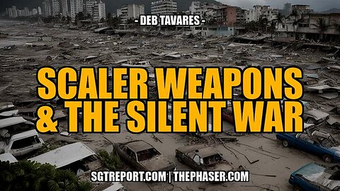 SCALAR WEAPONS & THE SILENT WAR -- DEB TAVARES