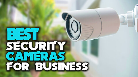 Best Security Cameras For Business | Best Security Cameras For Business 2024