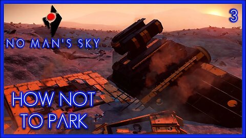 How Not To Park - No Man's Sky Gameplay | Ep 3