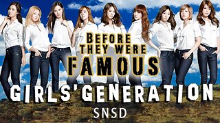 GIRLS' GENERATION - Before They Were Famous