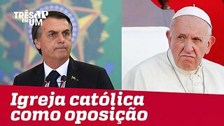 Palácio do Planalto enxerga Igreja Católica como oposição