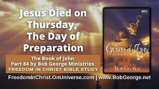 Jesus Died on Thursday, The Day of Preparation by BobGeorge.net | Freedom In Christ Bible Study
