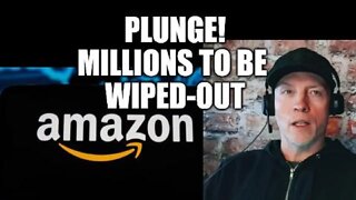 MILLIONS WILL BE WIPED-OUT, AMAZON PLUNGE, ECONOMIC ILLUSION, RESCUE PROGRAMS WILL SAVE THE DAY?