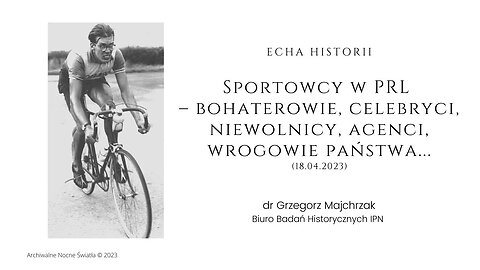 Echa Historii: Sportowcy w PRL – bohaterowie, celebryci, niewolnicy, agenci... (18.04.2023)