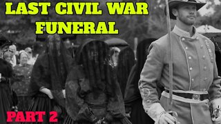 Historic Last Civil War Funeral - Confederate Lt Andrew Jackson Buttram (Part II)