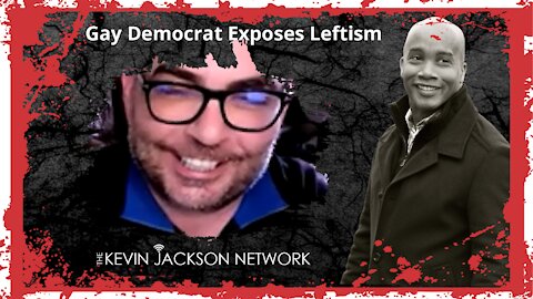 Gay Democrat Exposes Leftism - The Kevin Jackson Network