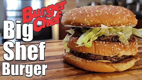 The Lost Burger Icon, The Big Shef Burger from Burger Chef