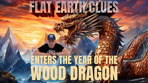 Flat Earth Clues Enters the Year of the Wood Dragon!