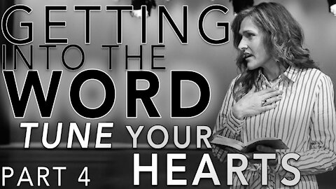 Tune Your Hearts! - Getting Into the Word - Part 4 - Pastor Adrienne Shales